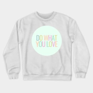 Do What You Love - Inspiring and Motivational Quotes Crewneck Sweatshirt